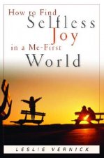 How to Find Selfless Joy in a Me-First World