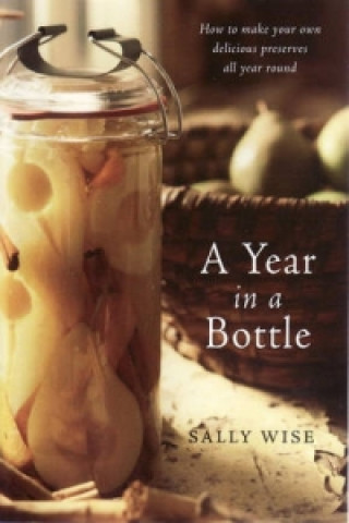 Year in a Bottle: Preserving and Conserving Fruit and Vegetables Throughout the Year