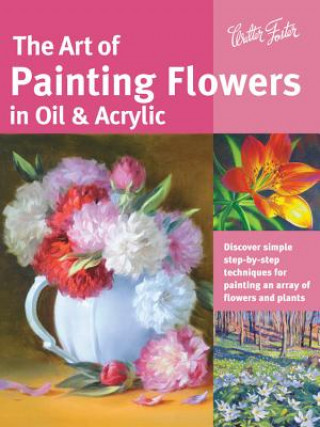 Art of Painting Flowers in Oil & Acrylic (Collector's Series)