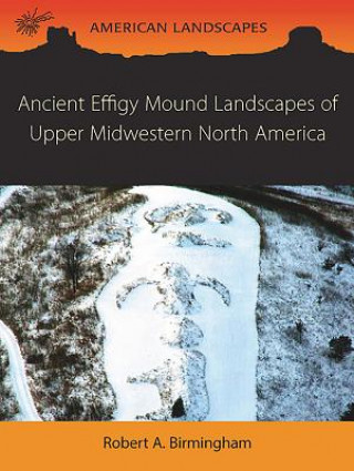 Ancient Effigy Mound Landscapes of  Upper Midwestern North A