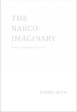 Narco-Imaginary: Essays Under the Influence