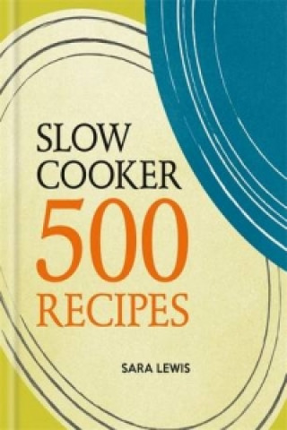 Slow Cooker: 500 Recipes (Sara Lewis)(Brožovaná)