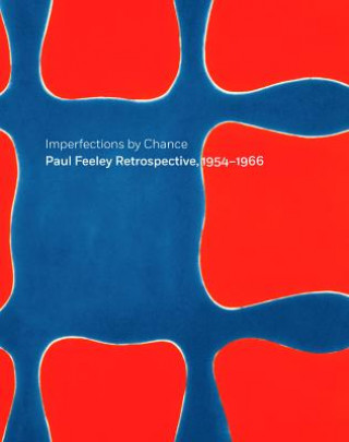 Imperfections By Chance: Paul Feeley Retrospective, 1954-1966