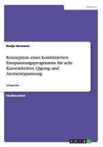 Konzeption eines kombinierten Entspannungsprogramms fur acht Kurseinheiten. Qigong und Atementspannung