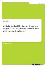 Artikulationskodifikation im Deutschen. Vergleich und Entstehung verschiedener Aussprachewoerterbucher