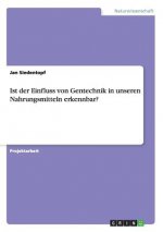 Ist der Einfluss von Gentechnik in unseren Nahrungsmitteln erkennbar?