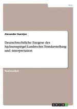 Deutschrechtliche Exegese des Sachsenspiegel Landrechts. Textdarstellung und -interpretation