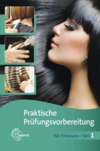 Praktische Prüfungsvorbereitung für Friseure. Tl.1