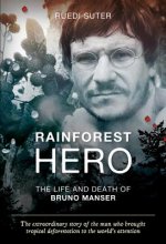 Rainforest Hero: The Life and Death of Bruno Manser