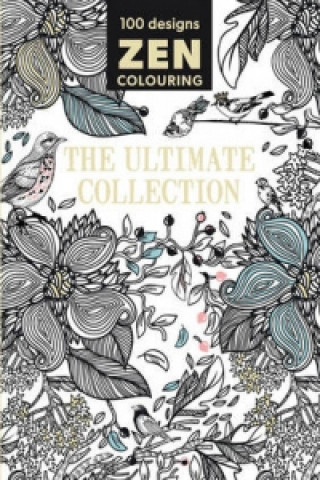Zen Colouring - The Ultimate Collection