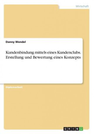 Kundenbindung mittels eines Kundenclubs. Erstellung und Bewertung eines Konzepts