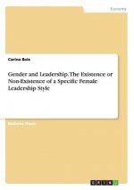 Gender and Leadership. The Existence or Non-Existence of a Specific Female Leadership Style