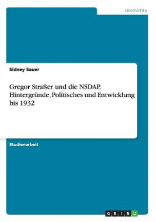 Gregor Strasser und die NSDAP. Hintergrunde, Politisches und Entwicklung bis 1932