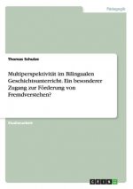 Multiperspektivitat im Bilingualen Geschichtsunterricht. Ein besonderer Zugang zur Foerderung von Fremdverstehen?
