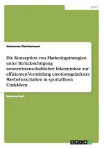 Die Konzeption von Marketingstrategien unter Berücksichtigung neurowissenschaftlicher Erkenntnisse zur effizienten Vermittlung emotionsgeladenerWerbeb