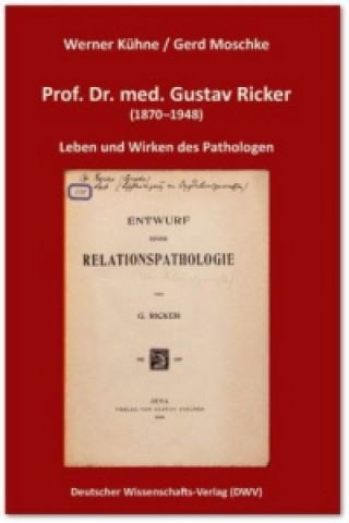 Prof. Dr. med. Gustav Ricker (1870-1948). Leben und Wirken des Pathologen