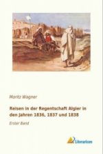 Reisen in der Regentschaft Algier in den Jahren 1836, 1837 und 1838