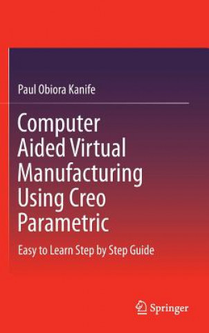 Computer Aided Virtual Manufacturing Using Creo Parametric