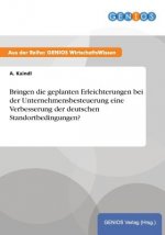 Bringen die geplanten Erleichterungen bei der Unternehmensbesteuerung eine Verbesserung der deutschen Standortbedingungen?