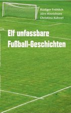 Elf unfassbare Fussball-Geschichten