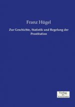 Zur Geschichte, Statistik und Regelung der Prostitution