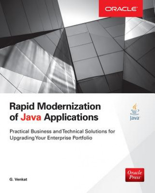 Rapid Modernization of Java Applications: Practical Business and Technical Solutions for Upgrading Your Enterprise Portfolio