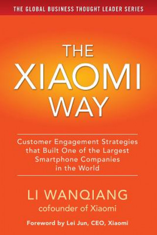 Xiaomi Way: Customer Engagement Strategies That Built One of the Largest Smartphone Companies in the World (Citic)(Kemény kötésű)