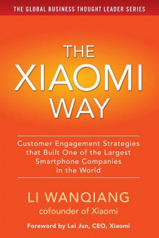 Xiaomi Way: Customer Engagement Strategies That Built One of the Largest Smartphone Companies in the World