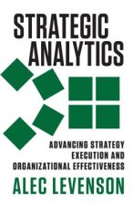 Strategic Analytics: Advancing Strategy Execution and Organi