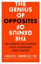 Genius of Opposites: How Introverts and Extroverts Achieve Extraordinary Results Together