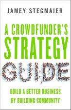 Crowdfunders Strategy Guide: Build a Better Business by Building Community
