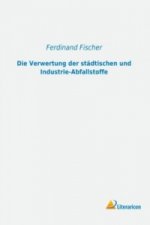 Die Verwertung der städtischen und Industrie-Abfallstoffe