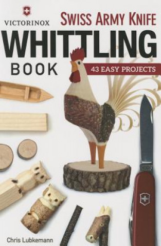Victorinox Swiss Army Knife Book of Whittling (Chris Lubkemann)(Puha kötésű)