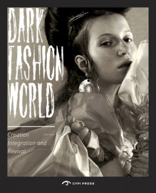 Dark Fashion World: Creation, Integration and Revival (Song Xue)(Puha kötésű)
