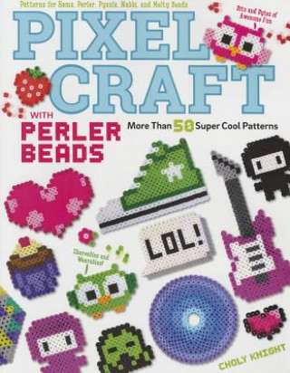 Pixel Craft with Perler Beads (Choly Knight)(Puha kötésű)