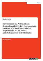 Reaktionen in der Politik auf den Dopingskandal 2013. Der Sportausschuss im Deutschen Bundestag und seine Moeglichkeiten fur ein neues Anti-Doping-Ges