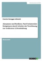 Akzeptanz Und Resilienz. Nach Belastenden Ereignissen Durch Schritte Der Versohnung Zur Resilienten Lebenshaltung