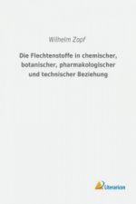 Die Flechtenstoffe in chemischer, botanischer, pharmakologischer und technischer Beziehung