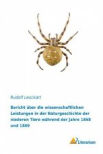 Bericht über die wissenschaftlichen Leistungen in der Naturgeschichte der niederen Tiere während der Jahre 1868 und 1869