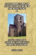 Introduction to Anglo-Saxon Church Architecture & Anglo-Saxon & Anglo- Scandinavian Stone Sculpture
