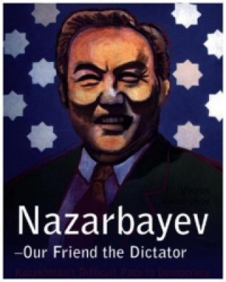 Nazarbayev -- Our Friend the Dictator