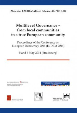 Multilevel Governance - from Local Communities to a True European Community: Proceedings of the Conference on European Democracy 2014 (EuDEM 2014)