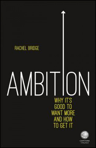 Ambition - Why It's Good to Want More and How to Get It