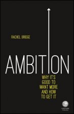 Ambition - Why It's Good to Want More and How to Get It