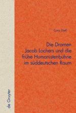 Die Dramen Jacob Lochers und die fruhe Humanistenbuhne im suddeutschen Raum