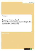 Balanced Scorecard und Prozesskostenrechnung. Controlling in der oeffentlichen Verwaltung