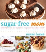 Sugar-Free Mom Naturally Sweet and Sugar-Free Recipes for th