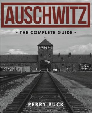 Auschwitz: the Complete Guide