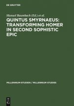 Quintus Smyrnaeus: Transforming Homer in Second Sophistic Epic