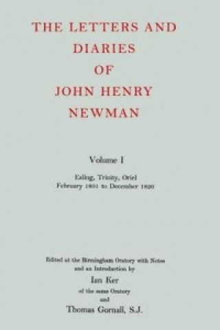 Letters and Diaries of John Henry Newman: Volume I: Ealing, Trinity, Oriel, February 1801 to December 1826